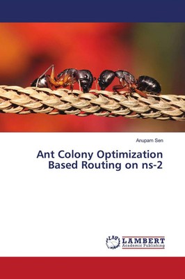 Anupam Sen | Ant Colony Optimization Based Routing on ns-2 | Taschenbuch (2021)