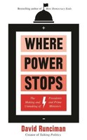 Where Power Stops | The Making And Unmaking Of Presidents And Prime Ministers