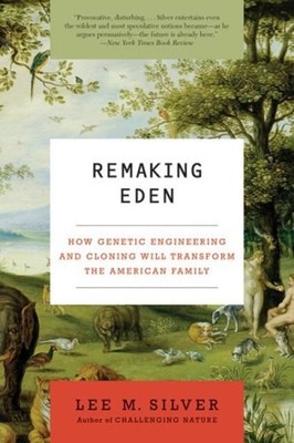 Remaking Eden : How Genetic Engineering and Cloning Will Transfor