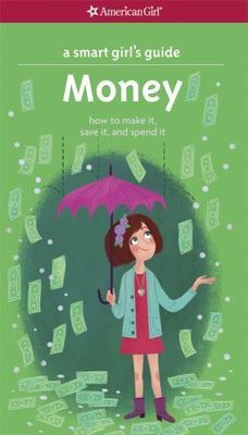 Smart Girl's Guide: Money : How to Make It, Save It, and Spend It by Nancy...