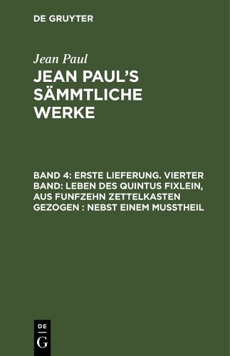 Jean Paul Erste Lieferung. Vierter Band: Leben des Quintus Fixlein, a (Hardback)