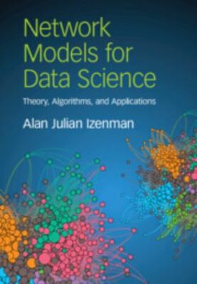 Network Models for Data Science: Theory, Algorithms, and Applications, Izenman,