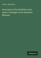 John A. Sainsbury | Particulars Of The Exhibition Non Opera: Catalogue Of The...