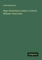 John Richardson | Major Richardson's Reply To Colonel Williams' Gasconade | Buch