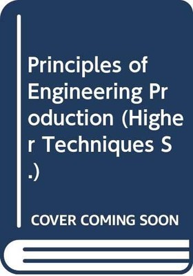 Principles of Engineering Production (Higher Techniques S.) - Lissaman, A.