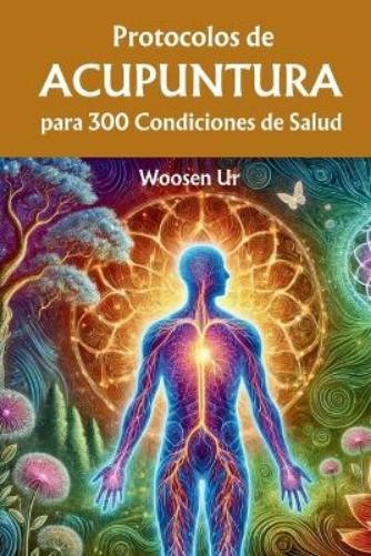 Woosen Ur Protocolos de Acupuntura para 300 Condiciones de Salud (Tascabile)