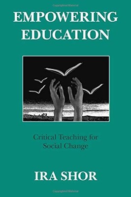 EMPOWERING EDUCATION: CRITICAL TEACHING FOR SOCIAL CHANGE By Ira Shor BRAND NEW