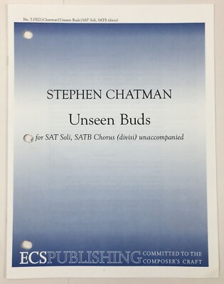 Unseen Buds SAT Soli SATB Chorus Divisi Unaccompanied Sheet Music ECS Publishing