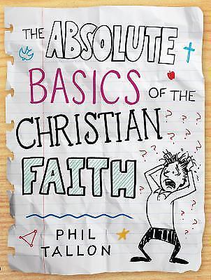 The Absolute Basics of the Christian Faith by Philip Tallon