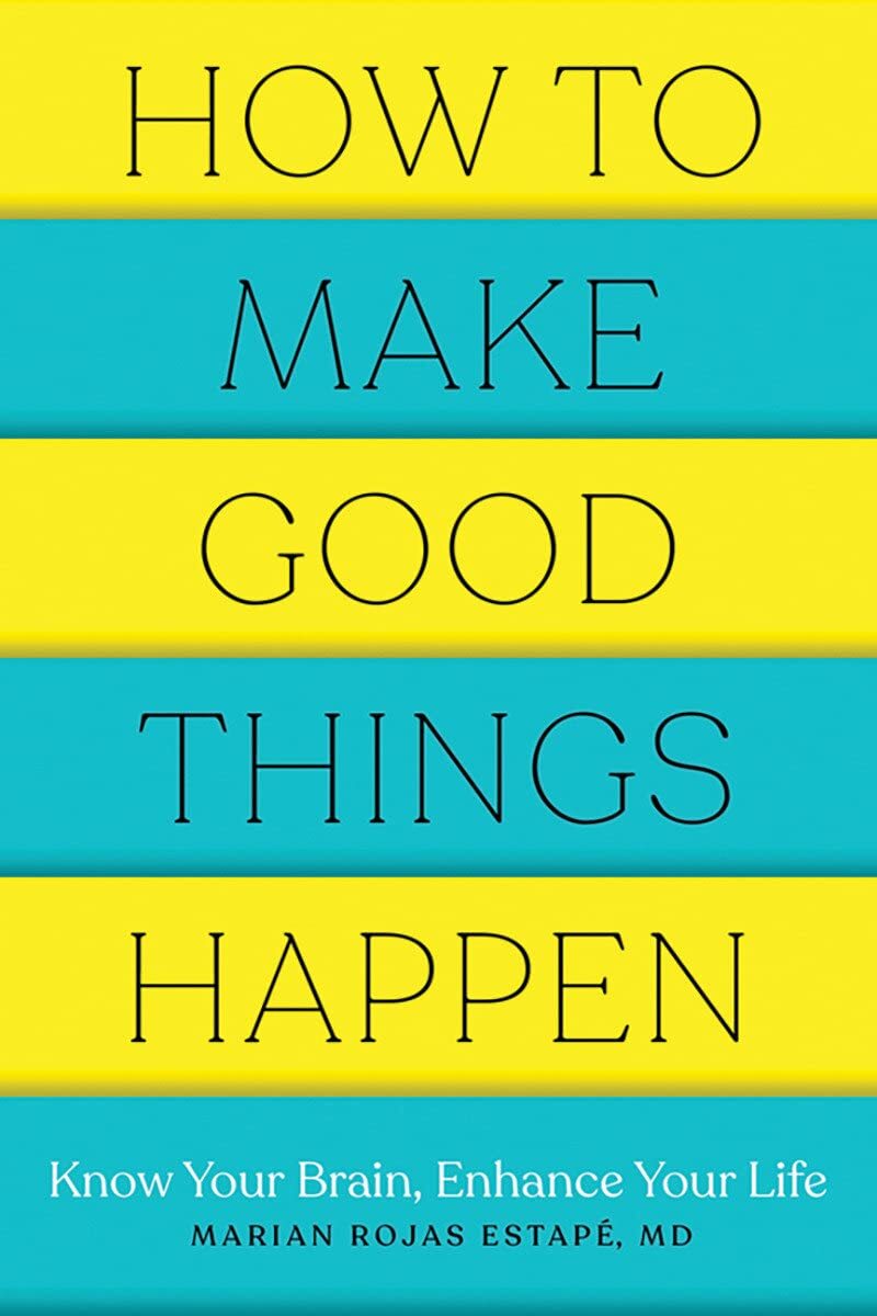 9781682686478 How to Make Good Things Happen: Know Your Brain, Enhance Your Life