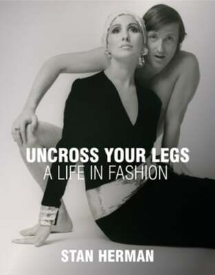 Uncross Your Legs: A Life in Fashion by Stan Herman: Used