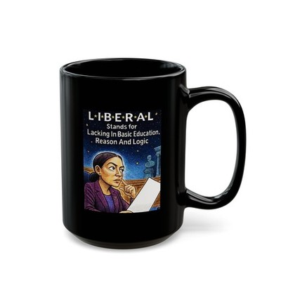 Liberal  Lacking In Basic Education Reason And Logic   Black Mug (11oz, 15oz)