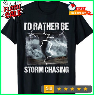 2025/NEW LIMITED I'd Rather Be Storm Chasing - Tornado Chaser Meteorology T-Shir