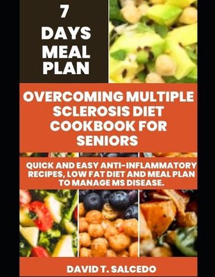 Overcoming Multiple Sclerosis Diet Cookbook for Seniors: Quick and Easy Anti-Inf