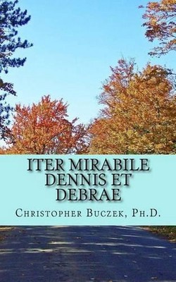 Iter Mirabile Dennis et Debrae: A Latin Novella by Christopher R. Buczek (Latin)