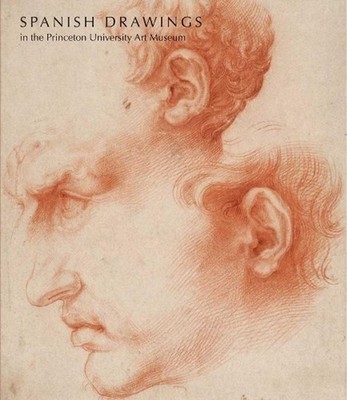 Spanish Drawings in the Princeton University Art Museum by Lisa A. Banner (Engli