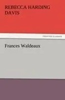 Rebecca Harding Davis | Frances Waldeaux | Taschenbuch | Englisch (2011)