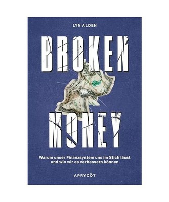 Broken Money: Warum unser Finanzsystem uns im Stich lässt und wie wir es verbes