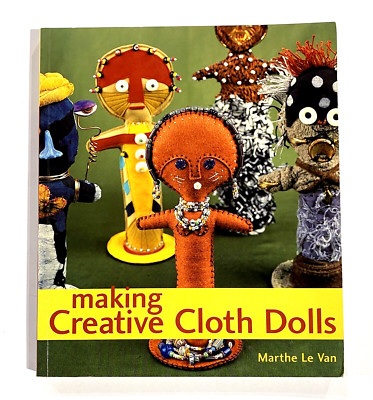 Making Creative Cloth Dolls by Marthe Le Van (2002, Trade Paperback) Patterns