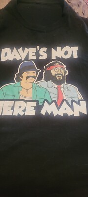 Dave's not Here Man t Shirt