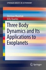 Three Body Dynamics and Its Applications to Exoplanets, Paperback by Musielak...