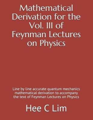 Mathematical Derivation for the Vol. III of Feynman Lectures on Physics: Line by