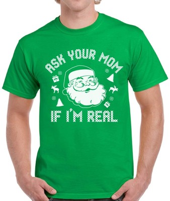 Ask Your Mom If I'm Real Santa Clause Tacky Christmas Gift Idea T Shirt for Men