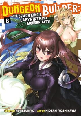 Dungeon Builder: The Demon King's Labyrinth is a Modern City! (Manga) Vol. 8 by