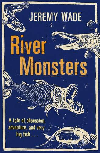 River Monsters, Wade, Jeremy, Used Excellent Book