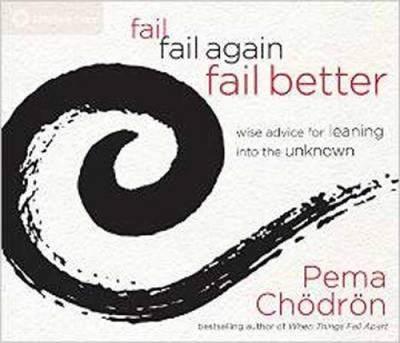 Fail, Fail Again, Fail Better: Wise Advice for Leaning Into the Unknown [Audio]