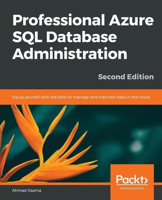 Ahmad Osama | Professional Azure SQL Database Administration - Second Edition