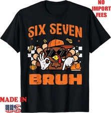 Thanksgiving Turkey Six Seven Bruh 67 Meme 6 7 T-Shirt, UNISEX Adult Kid Tee