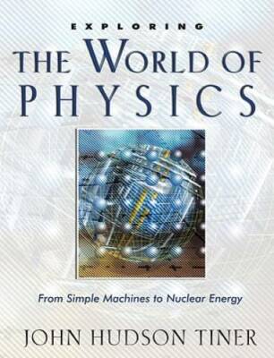 Exploring the World of Physics: From Simple Machines to Nuclear Energy (E - GOOD