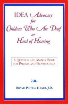 Idea Advocacy for Children Who Are Deaf or Hard-of-Hearing: A Question and Answ