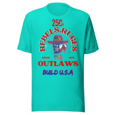 Rebels Ruges and outlaws 250th Unisex t-shirt