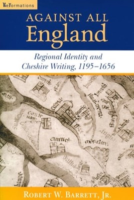 Against All England: Regional Identity and Cheshire Writing, 1195-1656: Used
