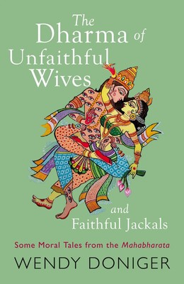 Wendy Doniger | The Dharma of Unfaithful Wives and Faithful Jackals | Buch