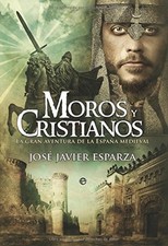 MOROS Y CRISTIANOS : LA GRAN AVENTURA DE LA ESPANA By Esparza Jose Javier Torres