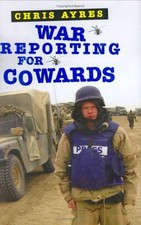 War Reporting for Cowards by Ayres, Chris
