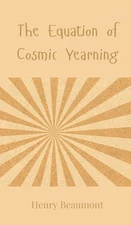 Henry Beaumont The Equation of Cosmic Yearning (Hardback) (UK IMPORT)