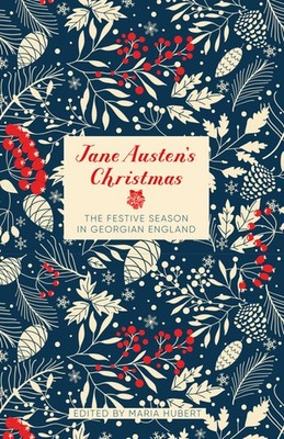 Jane Austen's Christmas: The Festive Season In Georgian England