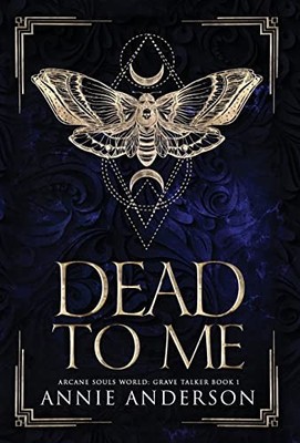 Dead to Me: Arcane Souls World By Annie Anderson - New Copy - 9781960315014