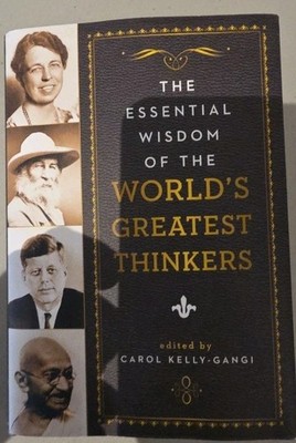 Essential Wisdom of the World's Greatest Thinkers by Carol Kelly-Gangi...