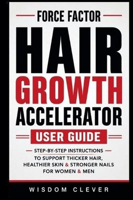 Force Factor Hair Growth Accelerator User Guide: Step-by-Step Instructions to Su