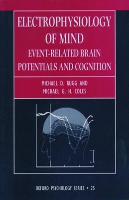 Electrophysiology of Mind: Event-related Brain Potentials and Cognition by Micha