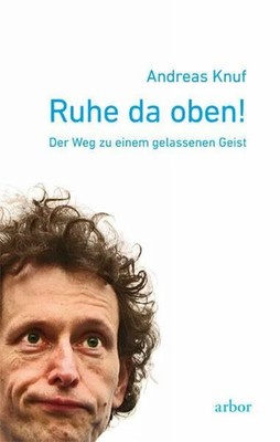 Ruhe da oben!: Der Weg zu einem gelassenen Geist Buch Arbor