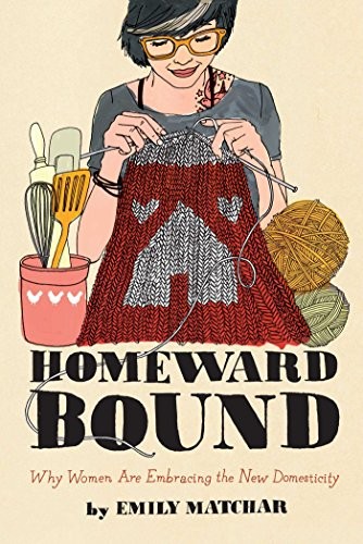 Homeward Bound: Why Women Are Embracing the New. Matchar<|