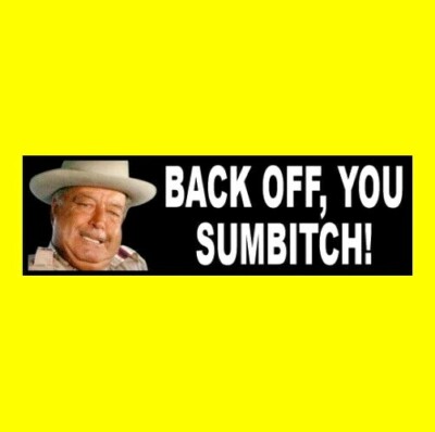Funny ''BACK OFF, YOU SUMBITCH'' Smokey and the Bandit STICKER Buford T. Justice