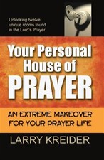 Your Personal House of Prayer : An Extreme Makeover for Your Prayer Life, Pap...