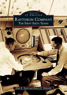 Raytheon Company : The First Sixty Years by Not Available (2005, Trade ...